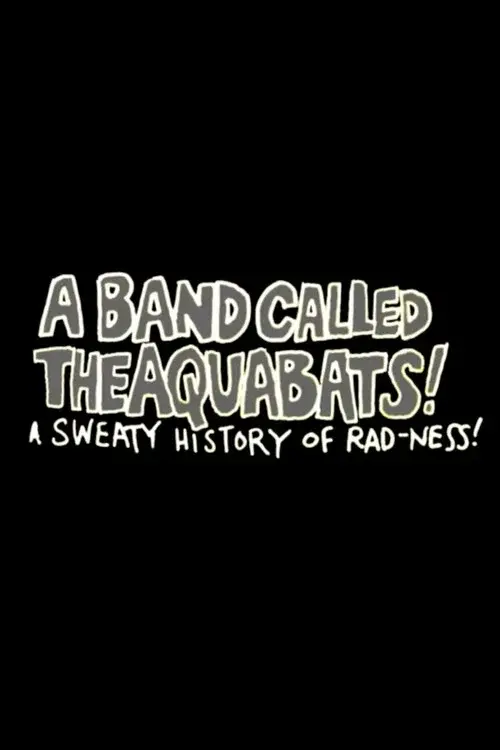 A Band Called The Aquabats!: A Sweaty History of Rad-ness!