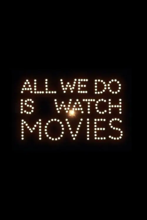 All We Do Is Watch Movies