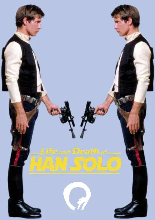 Life and Death of HAN SOLO
